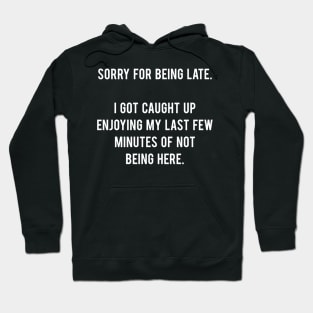 Sorry For Being Late Hoodie